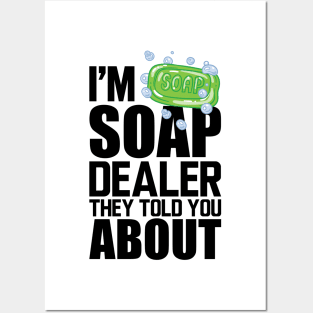 Soap Dealer - I'm soap dealer they told you about Posters and Art